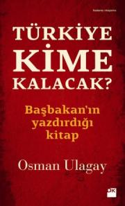 Türkiye Kime Kalacak?  Başbakanın Yazdırdığı Kitap
