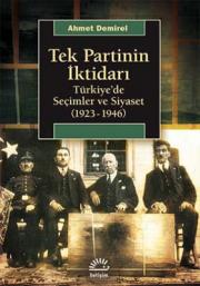 
Tek Partinin İktidarı - 
Türkiye'de Seçimler ve Siyaset 
(1923-1946) 

