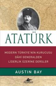 
Atatürk : Modern Türkiye'nin Kurucusu 
Dahi Generalden Liderlik Üzerine Dersler


